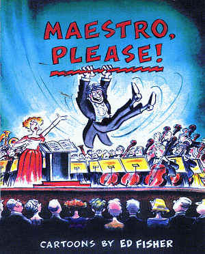 Maestro, Please, Cartoons by Ed Fisher